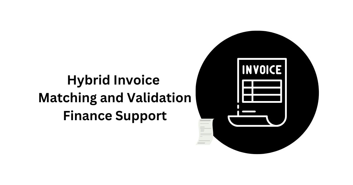 Hybrid Three-Way Invoice Matching and Validation Finance Support in BPO