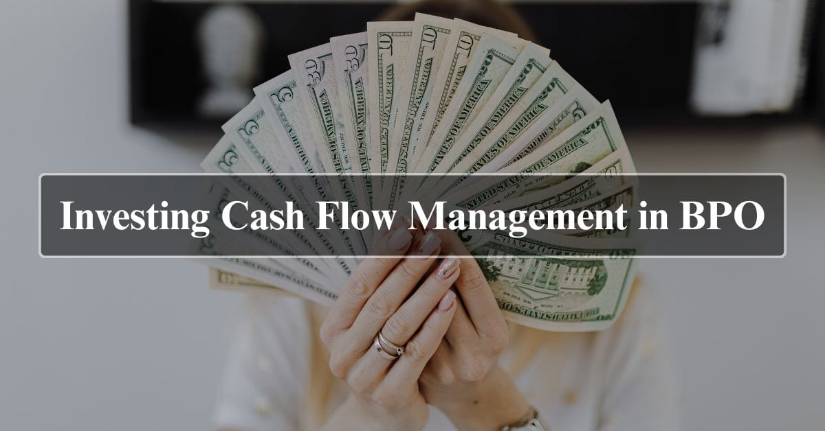 Investing Cash Flow Management in BPO