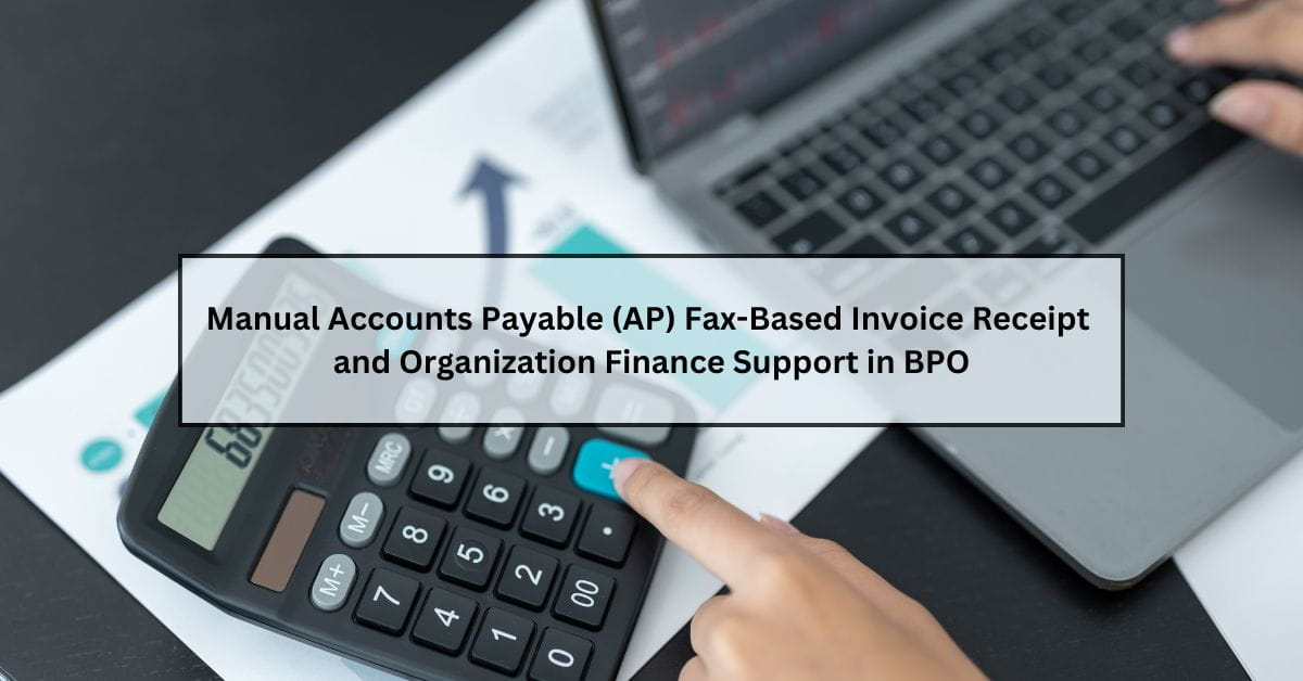 Manual Accounts Payable (AP) Fax-Based Finance Support in BPO