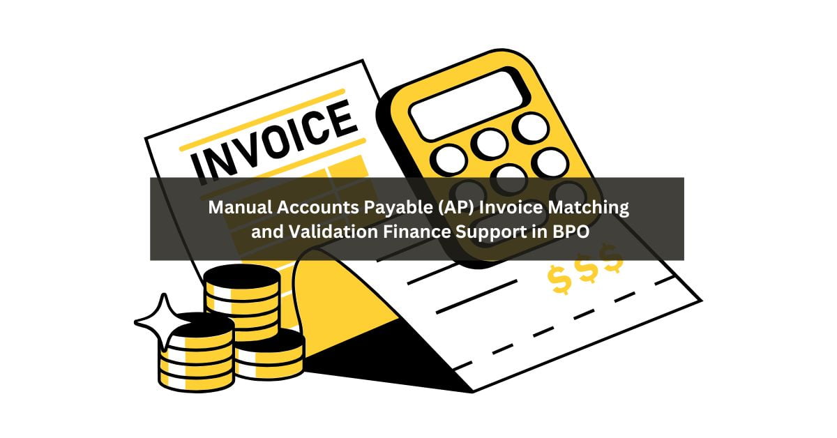 Manual Accounts Payable (AP) Invoice Matching and Validation Finance Support in BPO
