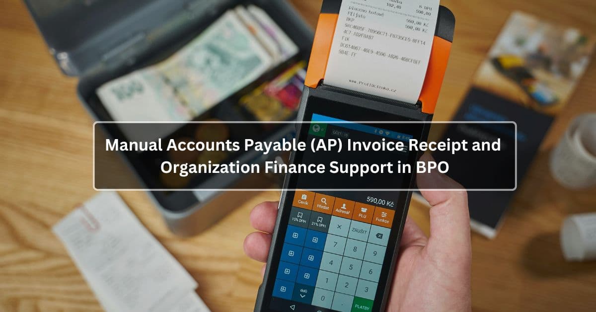 Manual Accounts Payable (AP) Invoice Receipt and Organization Finance Support in BPO