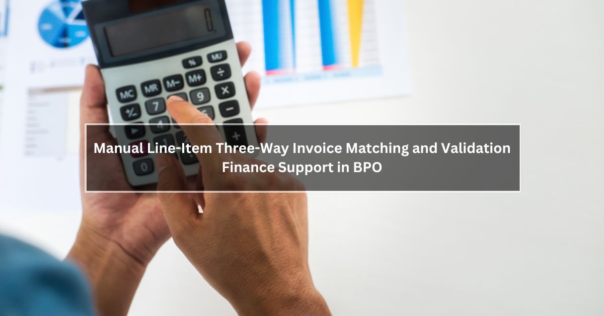 Manual Line-Item Three-Way Invoice Matching and Validation Finance Support in BPO